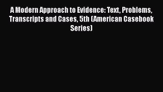 [Read book] A Modern Approach to Evidence: Text Problems Transcripts and Cases 5th (American