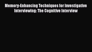 [Read book] Memory-Enhancing Techniques for Investigative Interviewing: The Cognitive Interview