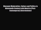 [Read book] Divergent Modernities: Culture and Politics in Nineteenth-Century Latin America