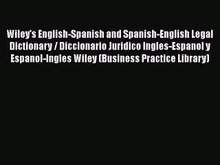 [Read book] Wiley's English-Spanish and Spanish-English Legal Dictionary / Diccionario Juridico