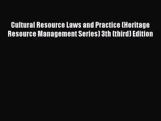 [Read book] Cultural Resource Laws and Practice (Heritage Resource Management Series) 3th (third)