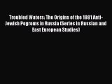 [Read book] Troubled Waters: The Origins of the 1881 Anti-Jewish Pogroms in Russia (Series
