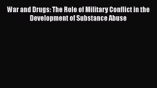 [Read book] War and Drugs: The Role of Military Conflict in the Development of Substance Abuse