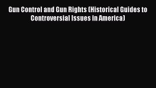 [Read book] Gun Control and Gun Rights (Historical Guides to Controversial Issues in America)