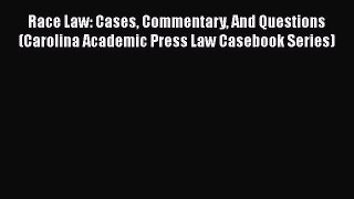 [Read book] Race Law: Cases Commentary And Questions (Carolina Academic Press Law Casebook