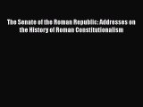 [Read book] The Senate of the Roman Republic: Addresses on the History of Roman Constitutionalism