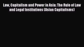 [Read book] Law Capitalism and Power in Asia: The Rule of Law and Legal Institutions (Asian