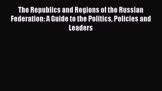 [Read book] The Republics and Regions of the Russian Federation: A Guide to the Politics Policies