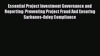 [Read book] Essential Project Investment Governance and Reporting: Preventing Project Fraud