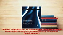 PDF  Change Competence Implementing Effective Change Routledge Studies in Organizational Download Full Ebook