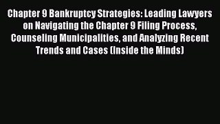 [Read book] Chapter 9 Bankruptcy Strategies: Leading Lawyers on Navigating the Chapter 9 Filing