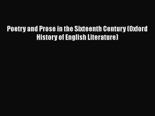 [Read book] Poetry and Prose in the Sixteenth Century (Oxford History of English Literature)