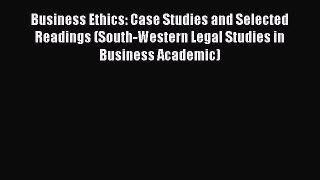 [Read book] Business Ethics: Case Studies and Selected Readings (South-Western Legal Studies