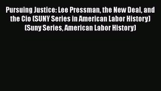 [Read book] Pursuing Justice: Lee Pressman the New Deal and the Cio (SUNY Series in American