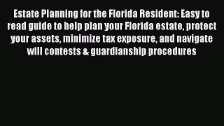 [Read book] Estate Planning for the Florida Resident: Easy to read guide to help plan your
