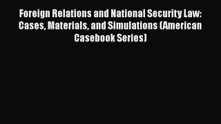 [Read book] Foreign Relations and National Security Law: Cases Materials and Simulations (American