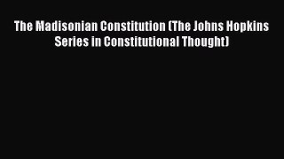 [Read book] The Madisonian Constitution (The Johns Hopkins Series in Constitutional Thought)
