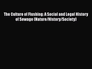 [Read book] The Culture of Flushing: A Social and Legal History of Sewage (Nature/History/Society)