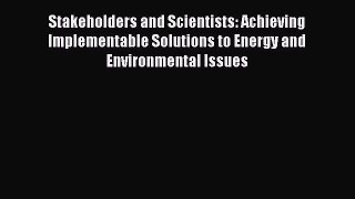 [Read book] Stakeholders and Scientists: Achieving Implementable Solutions to Energy and Environmental