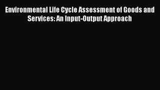[Read book] Environmental Life Cycle Assessment of Goods and Services: An Input-Output Approach