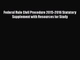 [Read book] Federal Rule Civil Procedure 2015-2016 Statutory Supplement with Resources for