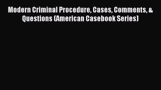 [Read book] Modern Criminal Procedure Cases Comments & Questions (American Casebook Series)