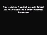 [Read book] Rights to Nature: Ecological Economic Cultural and Political Principles of Institutions