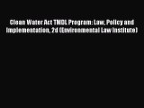 [Read book] Clean Water Act TMDL Program: Law Policy and Implementation 2d (Environmental Law