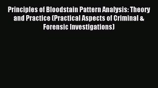 [Read book] Principles of Bloodstain Pattern Analysis: Theory and Practice (Practical Aspects