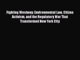 [Read book] Fighting Westway: Environmental Law Citizen Activism and the Regulatory War That