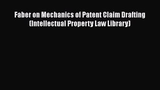 [Read book] Faber on Mechanics of Patent Claim Drafting (Intellectual Property Law Library)