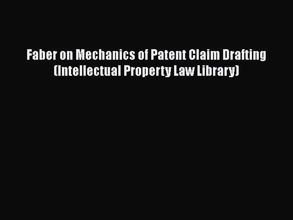 [Read book] Faber on Mechanics of Patent Claim Drafting (Intellectual Property Law Library)