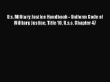[Read book] U.s. Military Justice Handbook - Uniform Code of Military Justice Title 10 U.s.c.