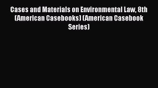 [Read book] Cases and Materials on Environmental Law 8th (American Casebooks) (American Casebook