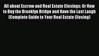 [Read book] All about Escrow and Real Estate Closings: Or How to Buy the Brooklyn Bridge and