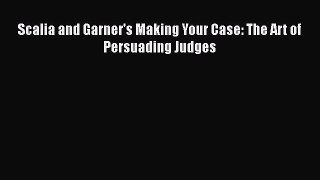 [Read book] Scalia and Garner's Making Your Case: The Art of Persuading Judges [PDF] Full Ebook