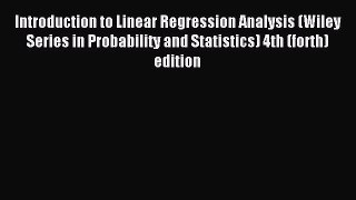 [Read book] Introduction to Linear Regression Analysis (Wiley Series in Probability and Statistics)