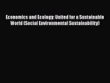 [Read book] Economics and Ecology: United for a Sustainable World (Social Environmental Sustainability)