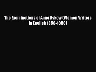 Download Video: [Read book] The Examinations of Anne Askew (Women Writers in English 1350-1850) [PDF] Online