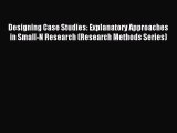 [Read book] Designing Case Studies: Explanatory Approaches in Small-N Research (Research Methods