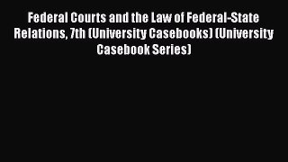 [Read book] Federal Courts and the Law of Federal-State Relations 7th (University Casebooks)
