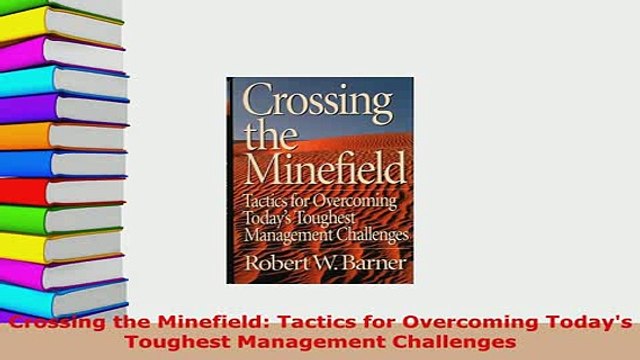 Download Crossing the Minefield Tactics for Overcoming Todays Toughest Management Challenges Free Books