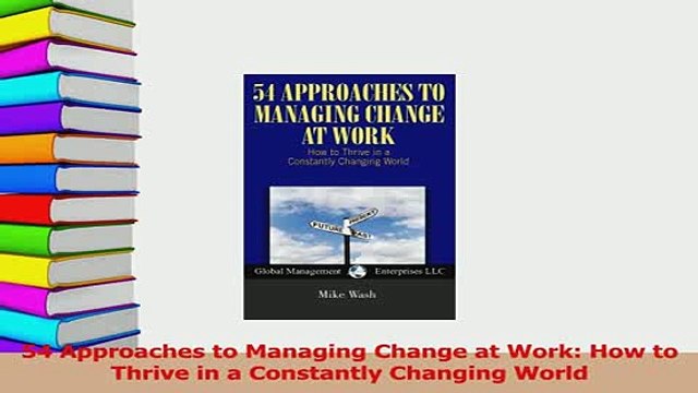 Read 54 Approaches to Managing Change at Work How to Thrive in a Constantly Changing World Ebook Free