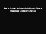 [Read book] How to Probate an Estate in California (How to Probate an Estate in Calfornia)