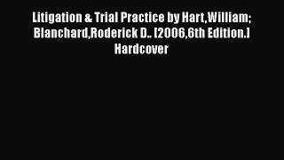 [Read book] Litigation & Trial Practice by HartWilliam BlanchardRoderick D.. [20066th Edition.]
