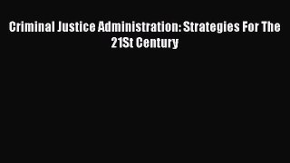 [Read book] Criminal Justice Administration: Strategies For The 21St Century [PDF] Online