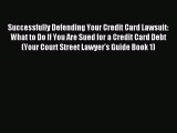 [Read book] Successfully Defending Your Credit Card Lawsuit: What to Do If You Are Sued for