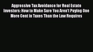 [Read book] Aggressive Tax Avoidance for Real Estate Investors: How to Make Sure You Aren't