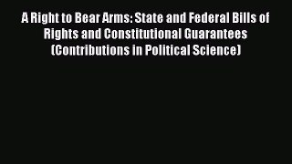 [Read book] A Right to Bear Arms: State and Federal Bills of Rights and Constitutional Guarantees