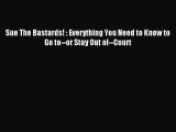 [Read book] Sue The Bastards! : Everything You Need to Know to Go to--or Stay Out of--Court